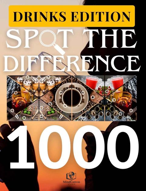 Front cover of Spot the Difference – Drinks Edition: 120+ Refreshing Beverage Challenges for Adults | Over 1,000 Differences to Spot